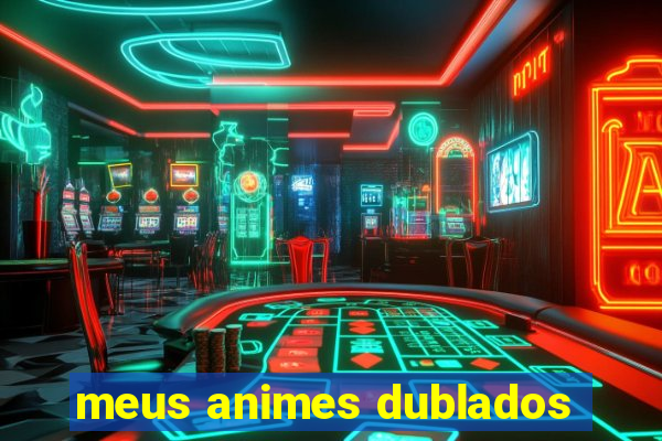 meus animes dublados